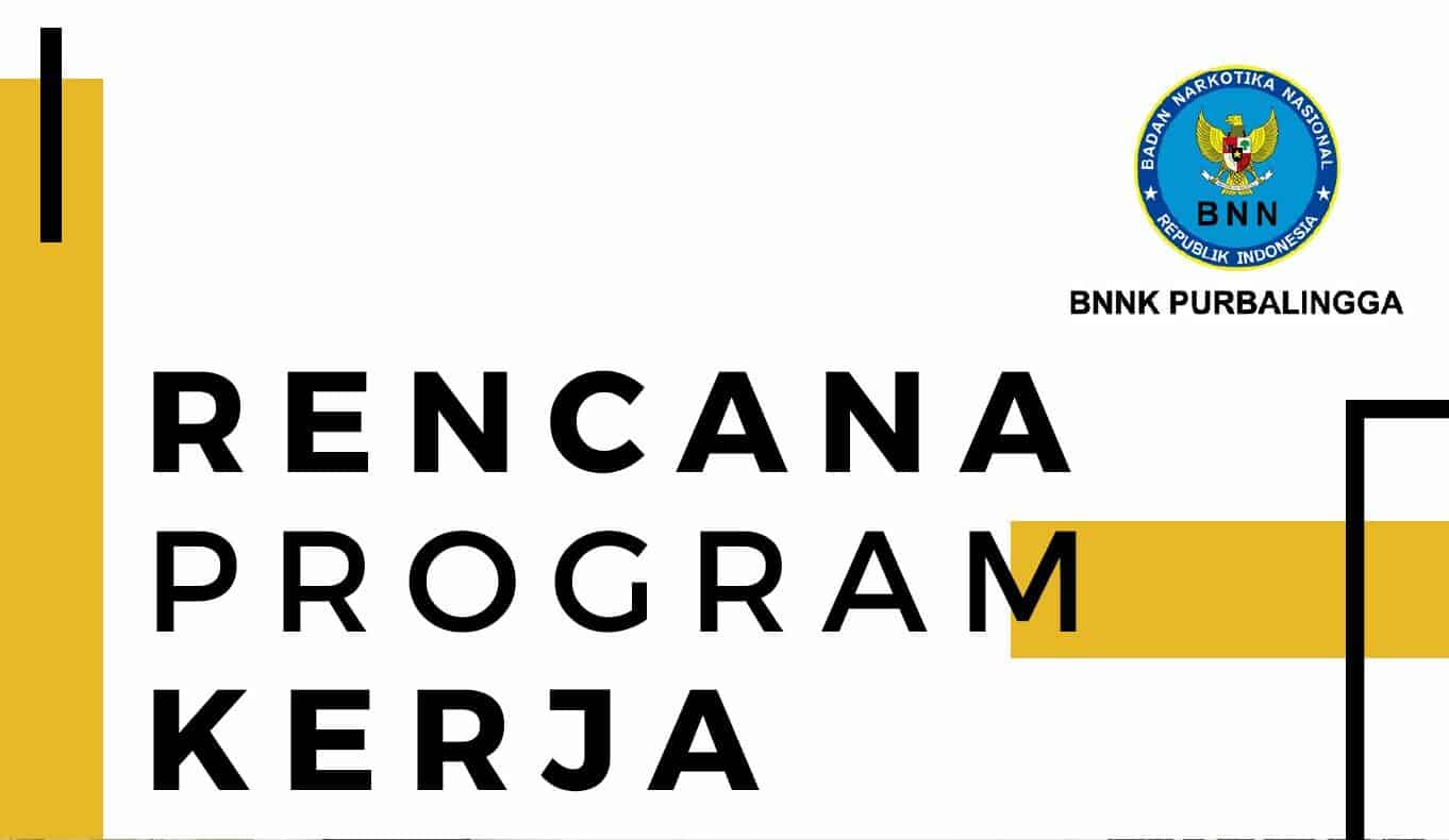 RENCANA PROGRAM KERJA BADAN NARKOTIKA NASIONAL KABUPATEN PURBALINGGA TAHUN 2020 - 2024 RENCANA PROGRAM KERJA BADAN NARKOTIKA NASIONAL KABUPATEN PURBALINGGA TAHUN 2020 – 2024
